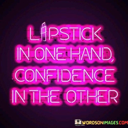 Lipstick-In-One-Hand-Confidence-In-The-Other-Quotes.jpeg