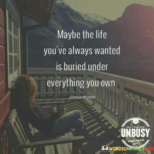 Maybe-The-Life-Youre-Always-Wanted-Is-Buried-Ubder-Quotes.jpeg