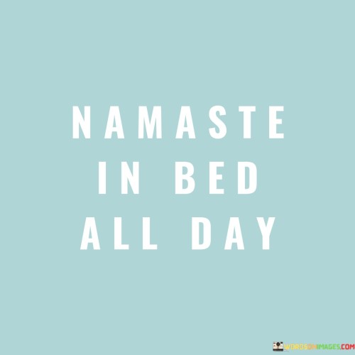 Namaste-In-Bed-All-Day-Quotes.jpeg
