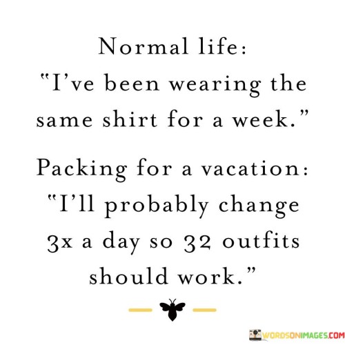Normal-Life-Ive-Been-Wearing-The-Same-Shirt-For-A-Week-Quotes.jpeg