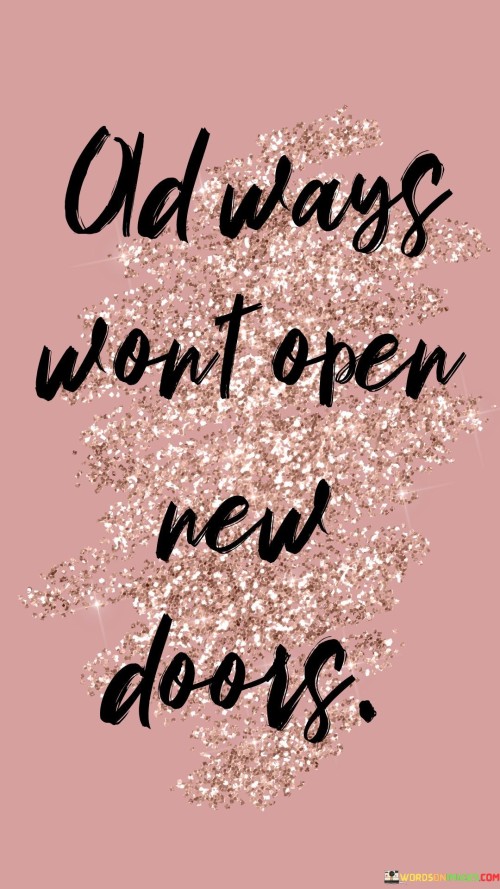 Old Ways Won't Open New Doors Quotes