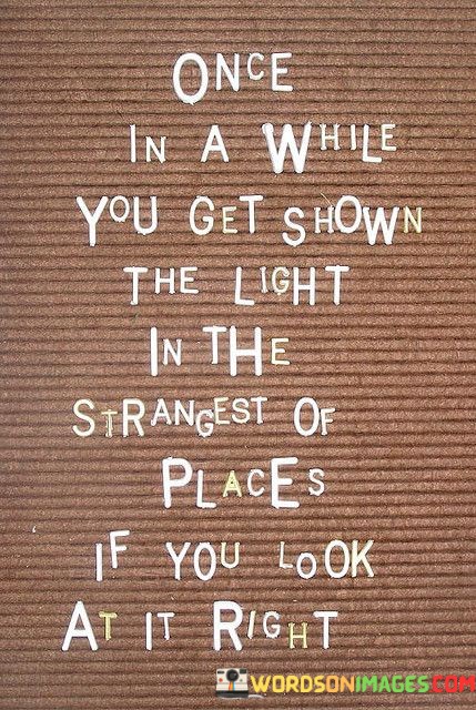 Once-In-A-While-You-Et-Shown-The-Light-In-The-Quotes.jpeg