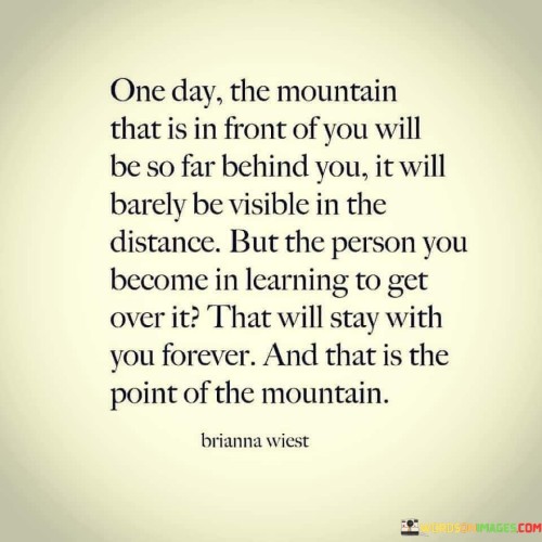One-Day-The-Mountain-That-Is-In-Front-Of-You-Will-Be-So-Far-Quotes.jpeg