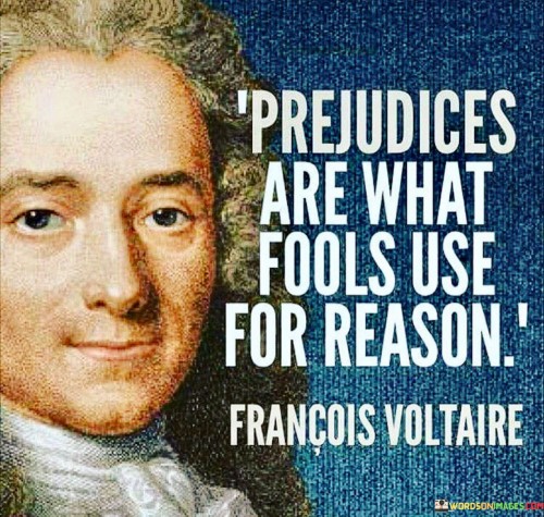 Prejudices-Are-What-Fools-Use-For-Reason-Quotes.jpeg
