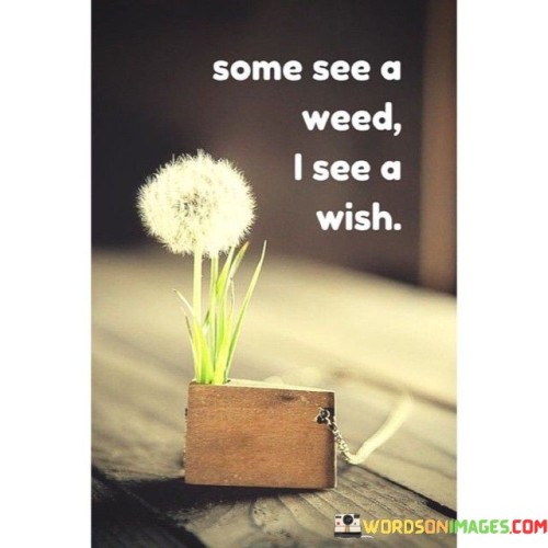 Some-See-A-Weed-I-See-A-Wish-Quotes.jpeg