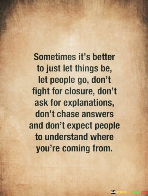 Sometimes-Its-Better-To-Just-Let-Things-Be-Quotes.jpeg