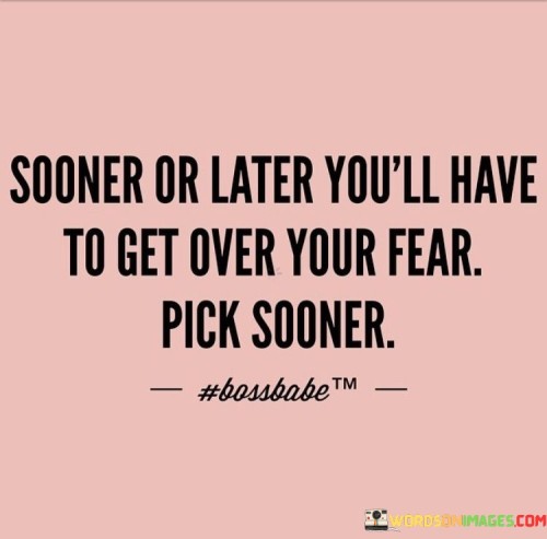 Sooner-Later-Youll-Have-To-Get-Over-Your-Quotes.jpeg