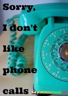 Sorry-I-Dont-Like-Phone-Calls-Quotes.jpeg