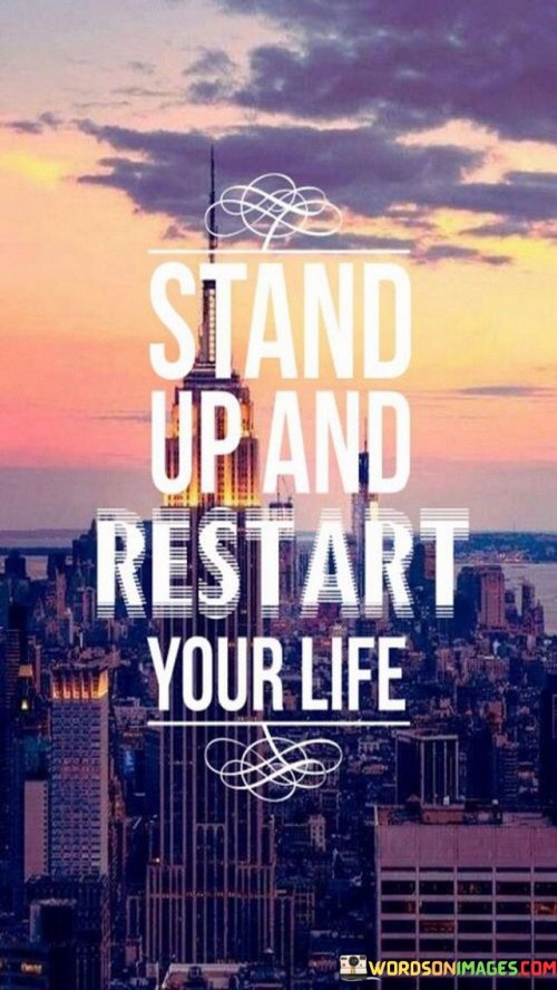 Stand-Up-And-Restart-Your-Life-Quotes.jpeg