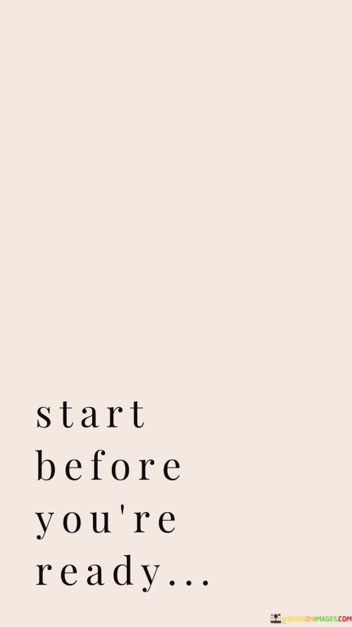 Start-Before-Youre-Ready-Quotes.jpeg