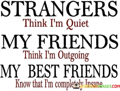 Strangers Think I'm Quiet My Friends Thinkk I'm Outgoing Quotes