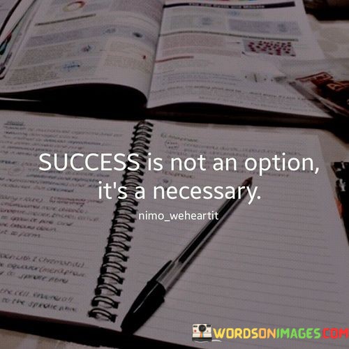 Success-Is-Not-An-Opnion-Its-A-Necessary-Quotes.jpeg