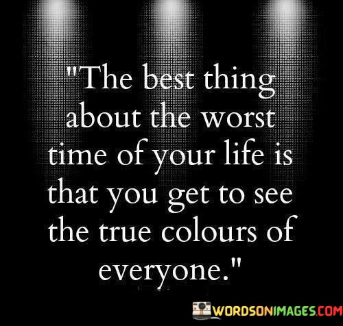 The-Best-Thing-About-The-Worst-Time-Of-Your-Life-Is-That-Quotes.jpeg