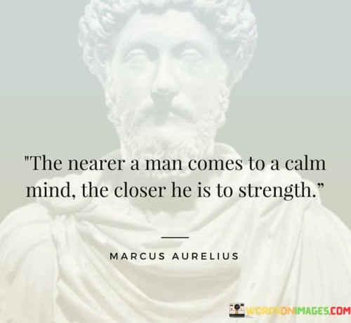 The Nearer A Man Comes To A Calm Mind The Closer He Quotes