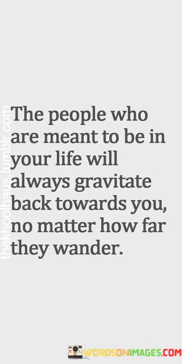 The-People-Who-Are-Meant-To-Be-In-Your-Life-Quotes.jpeg