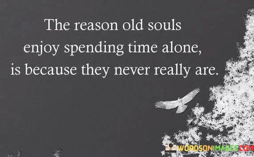 The-Reason-Old-Souls-Enjoy-Spending-Time-Alone-Is-Because-They-Never-Quotes.jpeg