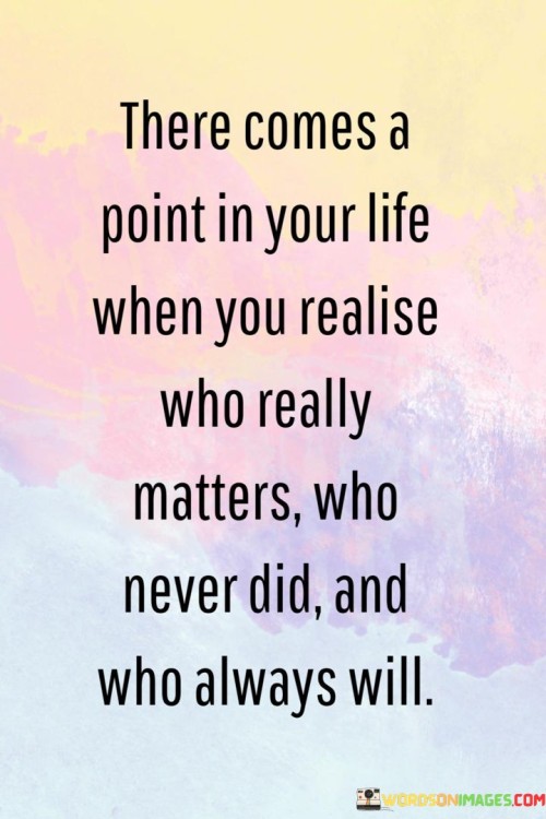 There-Comes-A-Point-In-Your-Life-When-You-Realise-Who-Really-Matters-Quotes.jpeg