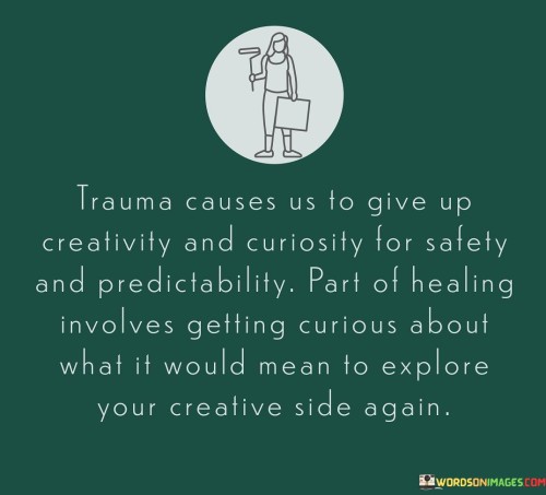 Trauma-Causes-Us-To-Give-Up-Creativity-And-Curiosity-Quotes.jpeg