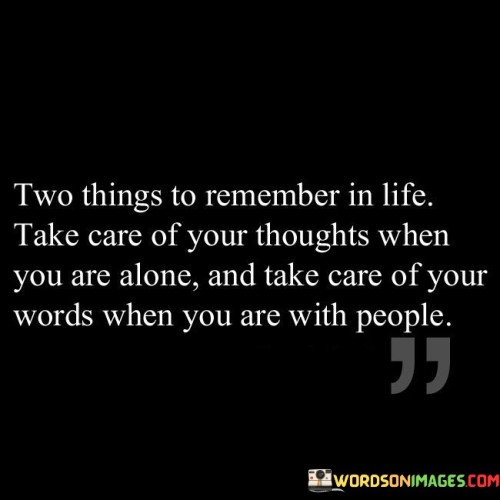 Two-Things-To-Remember-In-Life-Take-Care-Of-Your-Thoughts-When-Quotes.jpeg