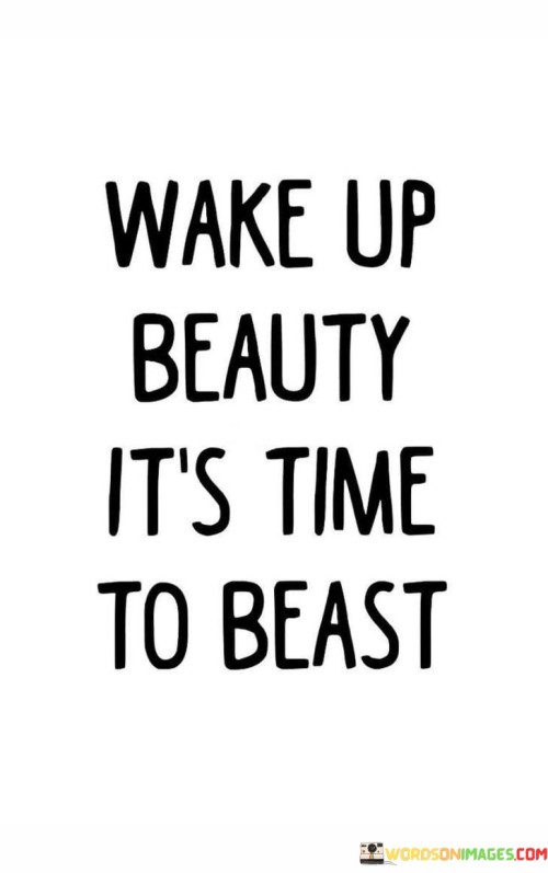 Wake-Up-Beauty-Its-Time-To-Beast-Quotes.jpeg