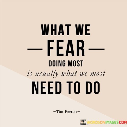 What-We-Fear-Doing-Most-Is-Usually-What-We-Most-Need-To-Do-Quotes.jpeg