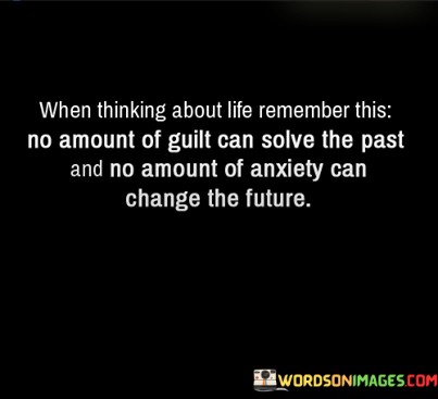 When-Thinking-About-Life-Remember-This-No-Amount-Of-Guilt-Quotes.jpeg