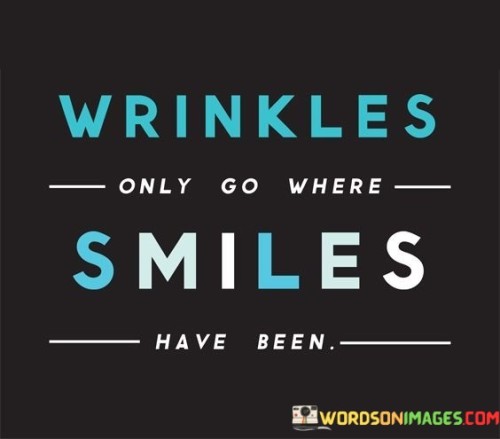 Wrinkles-Only-Go-Where-Smiles-Have-Been-Quotes.jpeg