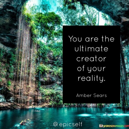 The quote "you are the ultimate creator of your reality" asserts your pivotal role in shaping your life's circumstances. It emphasizes your power to mold experiences through thoughts, choices, and actions. Your beliefs and intentions guide the path you tread, illustrating the profound influence of your mindset in manifesting the world you perceive.

This quote underscores that your perceptions and decisions construct your unique reality. It urges self-awareness and intentionality, highlighting that you possess the capacity to design your journey. By acknowledging your role as the chief architect of your experiences, you are empowered to craft a fulfilling and purposeful life, navigating challenges and opportunities with a proactive stance.

Ultimately, this quote serves as a motivational reminder that your thoughts and actions hold transformative potential. It encourages you to embrace your creative agency, fostering a sense of responsibility for the world you construct. By recognizing your influence, you are inspired to cultivate a reality aligned with your aspirations, aspirations, values, and dreams.