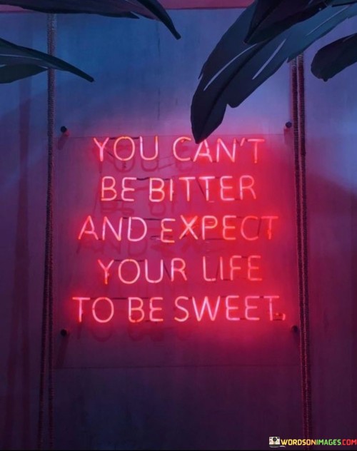 You-Cant-Be-Bitter-And-Expect-Your-Life-To-Be-Sweet-Quotes.jpeg