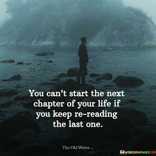You-Cant-Start-The-Next-Chapter-Of-Your-Life-If-You-Quotes.jpeg