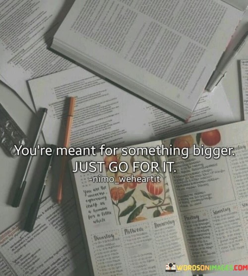 Youre-Meant-For-Something-Bigger-Just-Quotes.jpeg