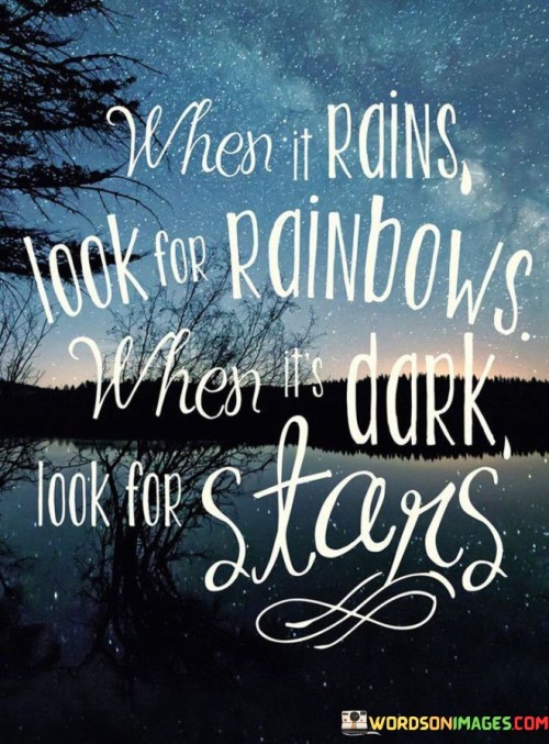 when-it-rains-look-for-rainbows-when-its-dark-look-for-stars.jpeg