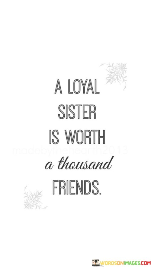 A Loyal Sister Is Worth A Thausand Friends Quotes