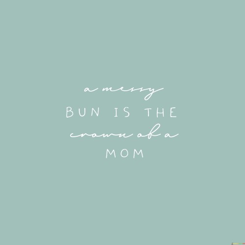 A-Messy-Bun-Is-The-Crown-Of-A-Mom-Quotes.jpeg