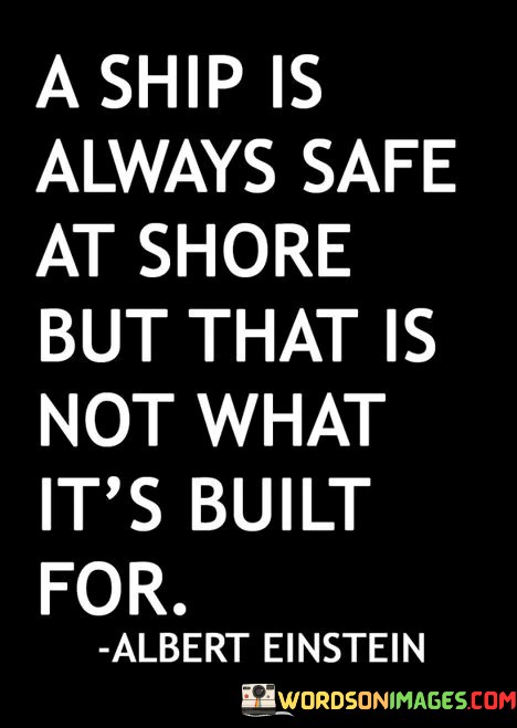 A-Ship-Is-Always-Safe-At-Shore-But-That-Is-Quotes.jpeg