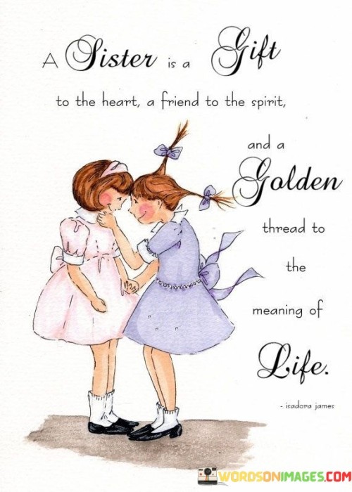 A Sister Is A Gift Is To The Heart A Friend To The Spirit Quotes