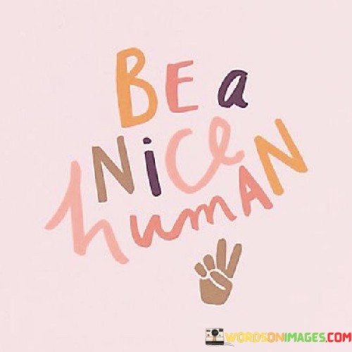 Be-A-Nice-Human-Quotes.jpeg