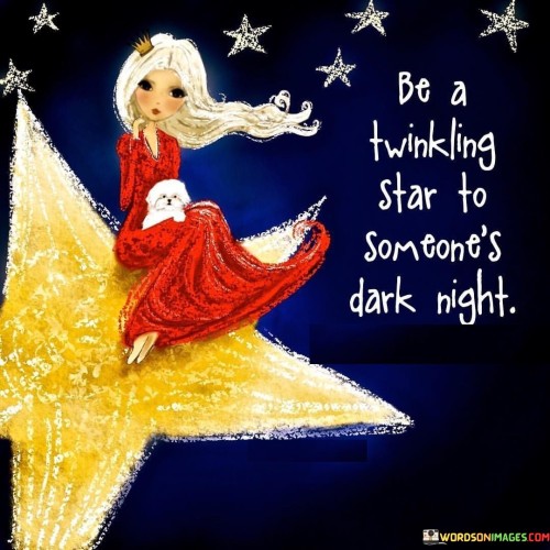 Be A Twinkling Someones Dark Night Quotes