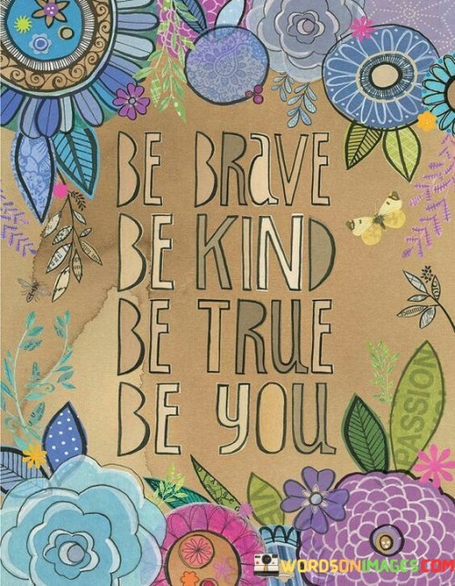 Be Brvave Be Kind Be True Be You Quotes