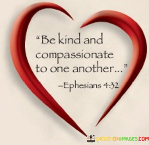 Be Kind And Compassionate To One Another Quotes