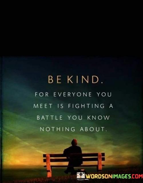 Be-Kind-For-Everyone-You-Meet-Is-Something-Quotes