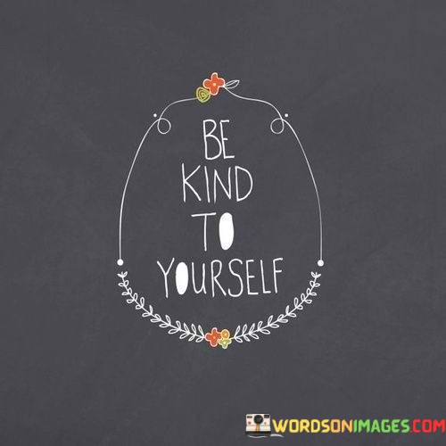 Be-Kind-To-Yourself-Quotes.jpeg