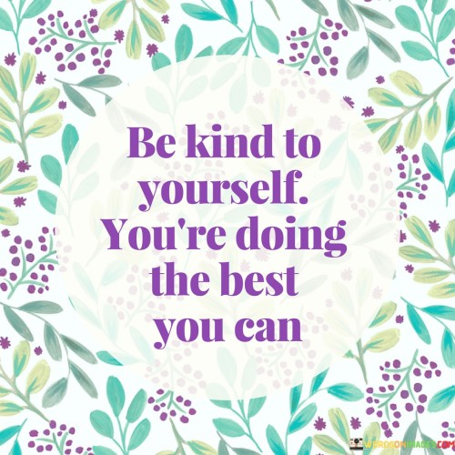 Be Kind To Yourself You're Doing The Best Quotes