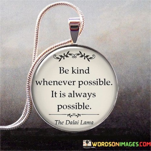 Be Kind Whenever Possible It Is Always Possible (2) Quotes