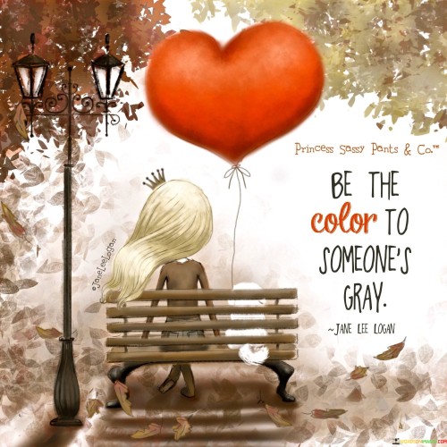 Be-The-Color-To-Someones-Gray-Quotes68ac35a6c69c5aa0.jpeg