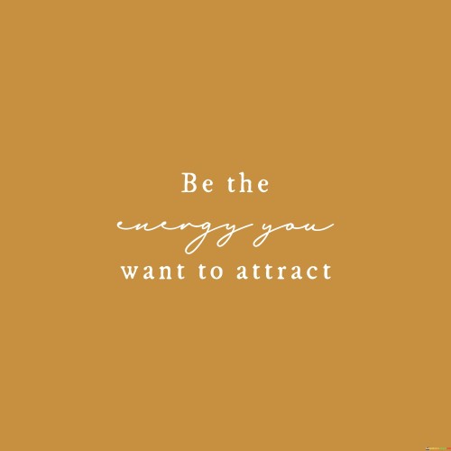 Be-The-Energy-You-Want-To-Attract-Quotes.jpeg