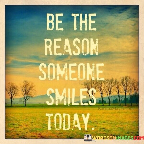 Be-The-Reason-Someone-Smiles-Today-Quotes.jpeg