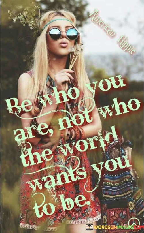 Be-Who-You-Are-Not-Who-The-World-Wants-You-To-Be-Quotes.jpeg