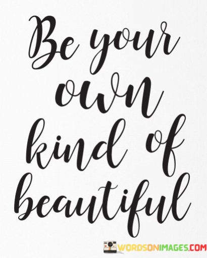 Be-Your-Own-Kind-Of-Beautiful-Quotes.jpeg