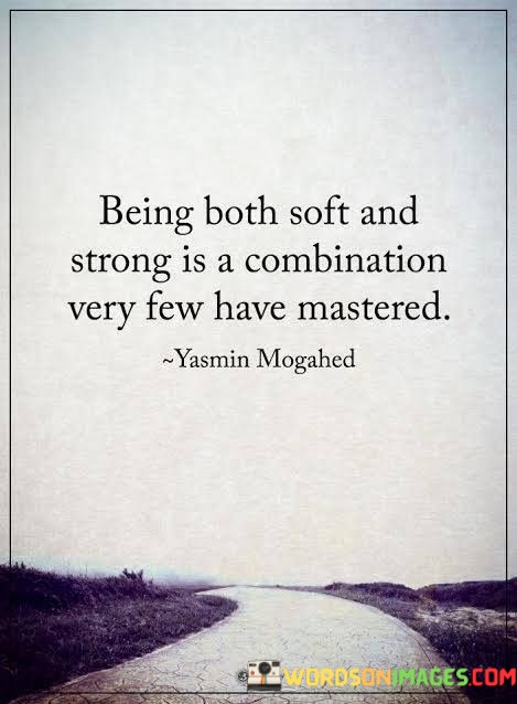Being-Both-Soft-And-Strong-Is-A-Combination-Very-Few-Quotes.jpeg